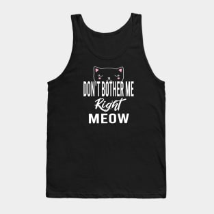 Don't Bother Me Right Meow Tank Top